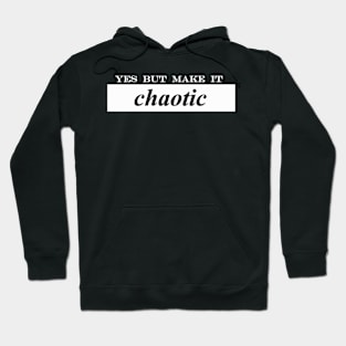 yes but make it chaotic Hoodie